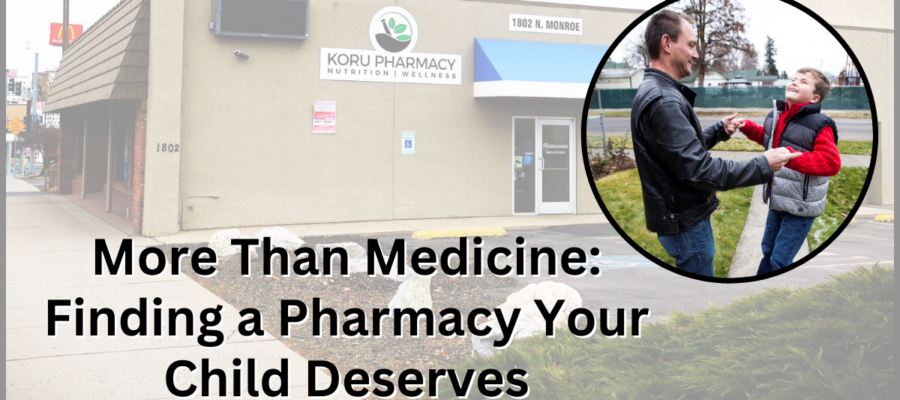 More Than Medicine: Finding a Pharmacy Your Child Deserves